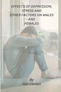 Cover image for Effects of Depression, Stress and Other Factors on Males and Females