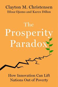 Cover image for The Prosperity Paradox: How Innovation Can Lift Nations Out of Poverty