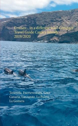 Cover image for Cruises... in a different way! Compact Travel Guide Canary Islands 2019/2020: Teneriffa, Fuerteventura, Gran Canaria, Lanzarote, La Palma, La Gomera