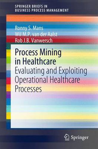 Cover image for Process Mining in Healthcare: Evaluating and Exploiting Operational Healthcare Processes