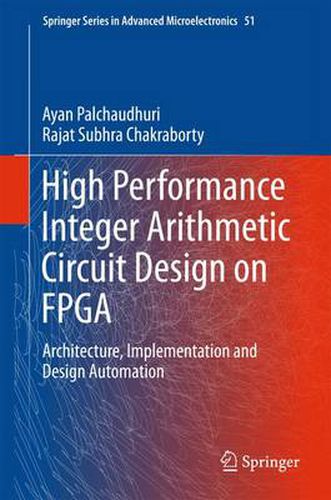 Cover image for High Performance Integer Arithmetic Circuit Design on FPGA: Architecture, Implementation and Design Automation