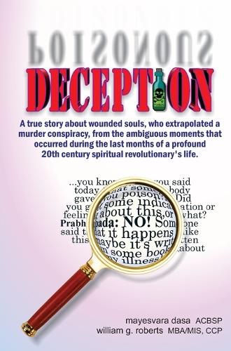 Cover image for Deception: A true story about wounded souls, who extrapolated a murder conspiracy, from the ambiguous moments that occurred during the last months of a profound 20th century spiritual revolutionary's life.