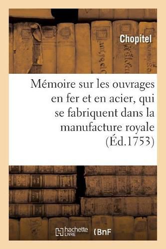 Cover image for Memoire sur les ouvrages en fer et en acier, qui se fabriquent dans la manufacture royale