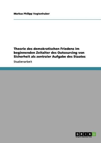 Cover image for Theorie Des Demokratischen Friedens Im Beginnenden Zeitalter Des Outsourcing Von Sicherheit ALS Zentraler Aufgabe Des Staates