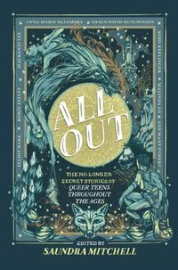 Cover image for All Out: The No-Longer-Secret Stories of Queer Teens Throughout the Ages