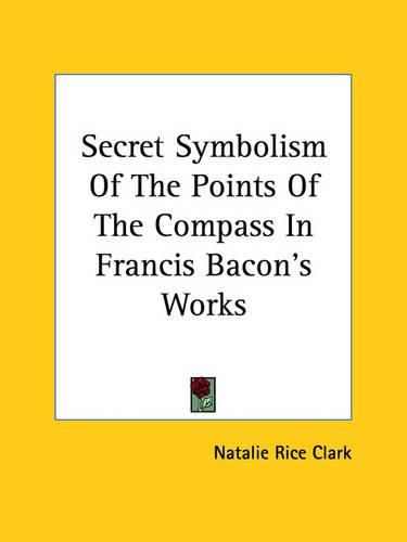 Cover image for Secret Symbolism of the Points of the Compass in Francis Bacon's Works