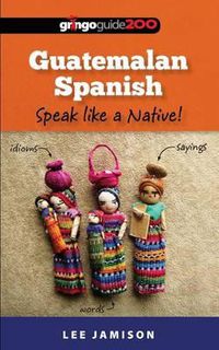 Cover image for Guatemalan Spanish: Speak like a Native!