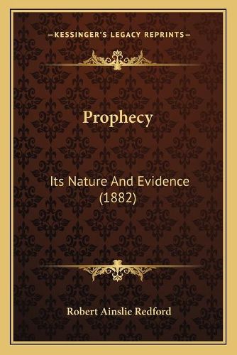 Cover image for Prophecy: Its Nature and Evidence (1882)