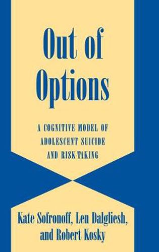 Cover image for Out of Options: A Cognitive Model of Adolescent Suicide and Risk-Taking
