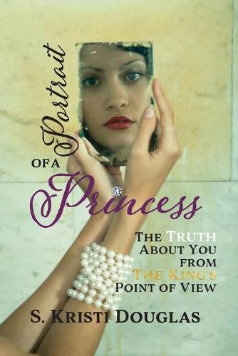 Cover image for Portrait of a Princess: The Truth About You From The King's Point of View