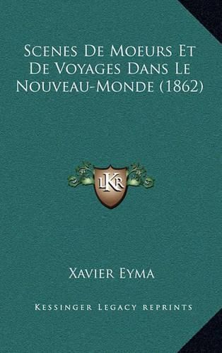 Scenes de Moeurs Et de Voyages Dans Le Nouveau-Monde (1862)