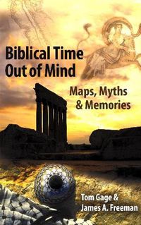 Cover image for Biblical Time Out of Mind: Maps, Myths & Memories