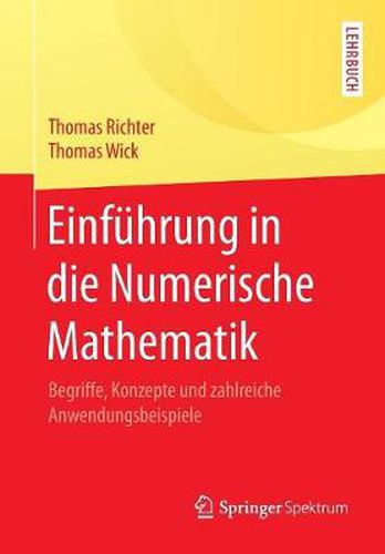 Einfuhrung in die Numerische Mathematik: Begriffe, Konzepte und zahlreiche Anwendungsbeispiele