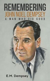 Cover image for Remembering John Noel Dempsey: A Man Who Did Good