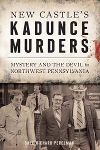 Cover image for New Castle's Kadunce Murders: Mystery and the Devil in Northwest Pennsylvania