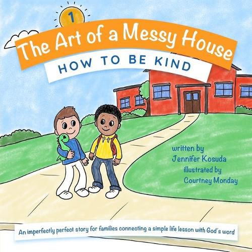 Cover image for How to Be Kind: An imperfectly perfect story for families connecting a simple life lesson with God's word