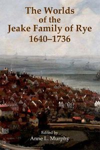 Cover image for The Worlds of the Jeake Family of Rye, 1640-1736