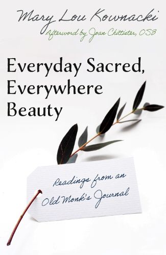 Cover image for Everyday Sacred, Everywhere Beauty: Readings From An Old Monks Journal