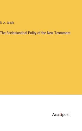 Cover image for The Ecclesiastical Polity of the New Testament