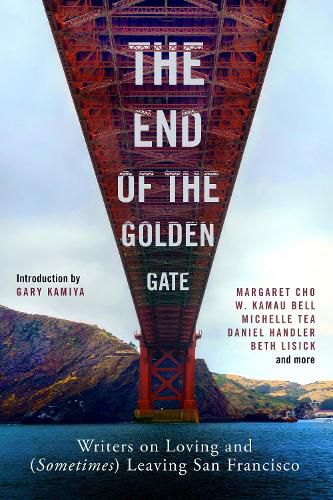 The End of the Golden Gate: Writers on Loving and (Sometimes) Leaving San Francisco