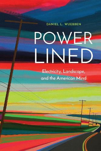 Cover image for Power-Lined: Electricity, Landscape, and the American Mind