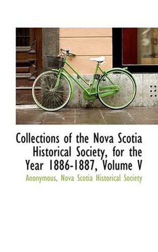 Cover image for Collections of the Nova Scotia Historical Society, for the Year 1886-1887, Volume V