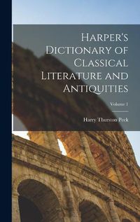 Cover image for Harper's Dictionary of Classical Literature and Antiquities; Volume 1