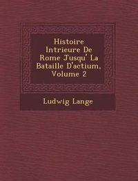 Cover image for Histoire Int Rieure de Rome Jusqu' La Bataille D'Actium, Volume 2