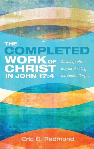 Cover image for The Completed Work of Christ in John 17:4