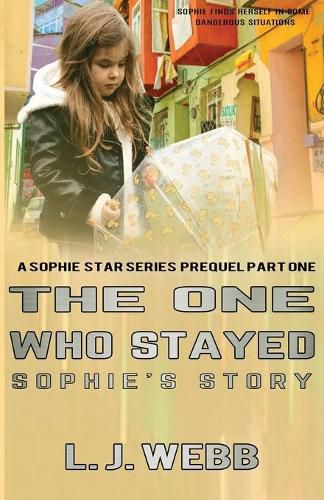 Cover image for The One Who Stayed Sophie's Story: A Sophie Star Series Prequel Part One