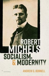 Cover image for Robert Michels, Socialism, and Modernity