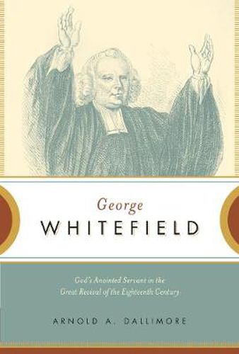 Cover image for George Whitefield: God's Anointed Servant in the Great Revival of the Eighteenth Century