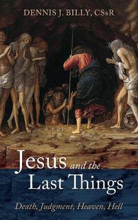 Cover image for Jesus and the Last Things: Death, Judgment, Heaven, Hell