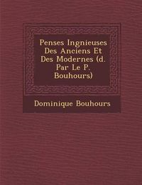 Cover image for Pens Es Ing Nieuses Des Anciens Et Des Modernes ( D. Par Le P. Bouhours)