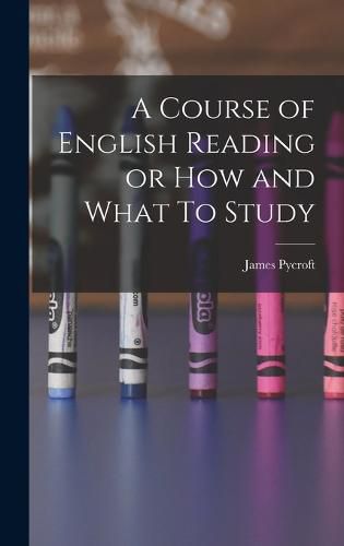 Cover image for A Course of English Reading or How and What To Study