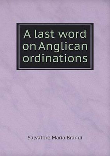 Cover image for A last word on Anglican ordinations