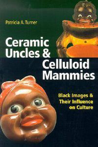 Cover image for Ceramic Uncles and Celluloid Mammies: Black Images and Their Influence on Culture