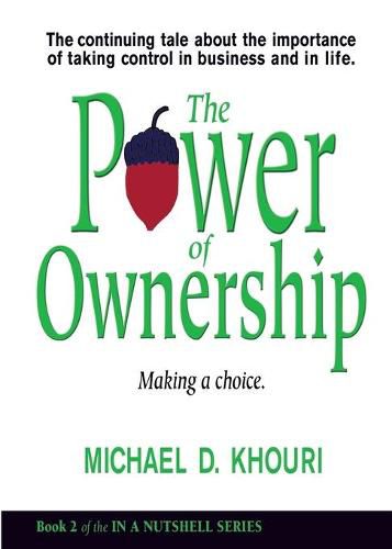 The Power of Ownership: Making a Choice: The continuing tale about the importance of taking ownership in business and in life.