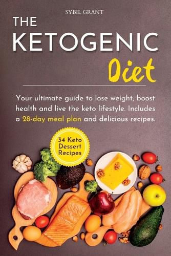 Cover image for The Ketogenic Diet: Your ultimate guide to lose weight, boost health and live the keto lifestyle. Includes a 28-day meal plan and delicious recipes.