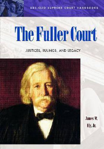 The Fuller Court: Justices, Rulings, and Legacy