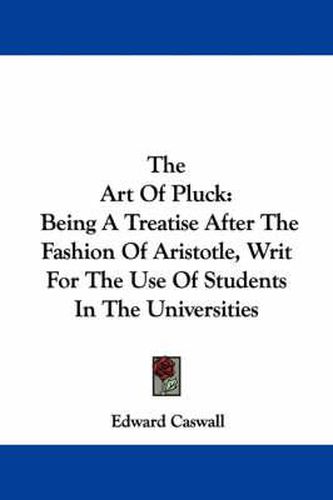 Cover image for The Art of Pluck: Being a Treatise After the Fashion of Aristotle, Writ for the Use of Students in the Universities