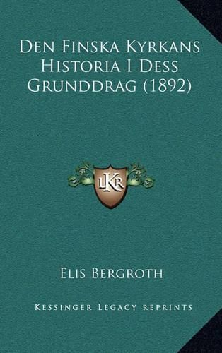 Cover image for Den Finska Kyrkans Historia I Dess Grunddrag (1892)