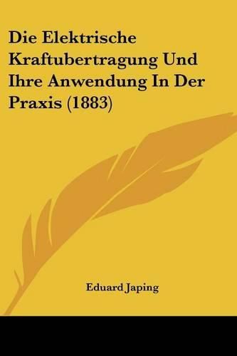 Cover image for Die Elektrische Kraftubertragung Und Ihre Anwendung in Der Praxis (1883)