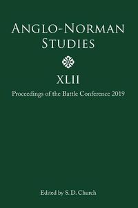 Cover image for Anglo-Norman Studies XLII: Proceedings of the Battle Conference 2019