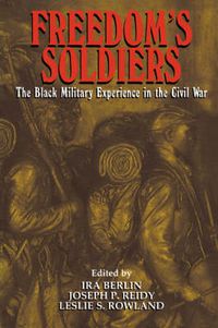 Cover image for Freedom's Soldiers: The Black Military Experience in the Civil War