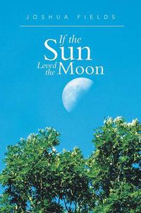 Cover image for If the Sun Loved the Moon