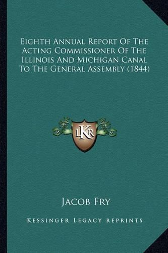Cover image for Eighth Annual Report of the Acting Commissioner of the Illinois and Michigan Canal to the General Assembly (1844)