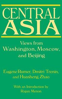 Cover image for Central Asia: Views from Washington, Moscow, and Beijing: Views from Washington, Moscow, and Beijing