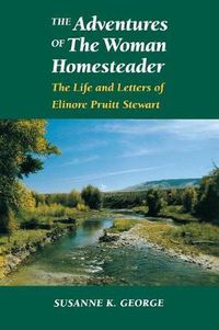 Cover image for The Adventures of The Woman Homesteader: The Life and Letters of Elinore Pruitt Stewart