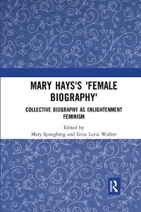 Cover image for Mary Hays's 'Female Biography': Collective Biography as Enlightenment Feminism